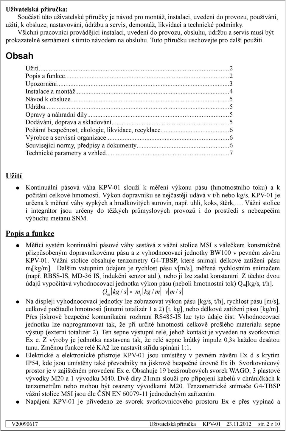 Obsah Užití...2 Popis a funkce...2 Upozornění...3 Instalace a montáž...4 Návod k obsluze...5 Údržba...5 Opravy a náhradní díly...5 Dodávání, doprava a skladování.