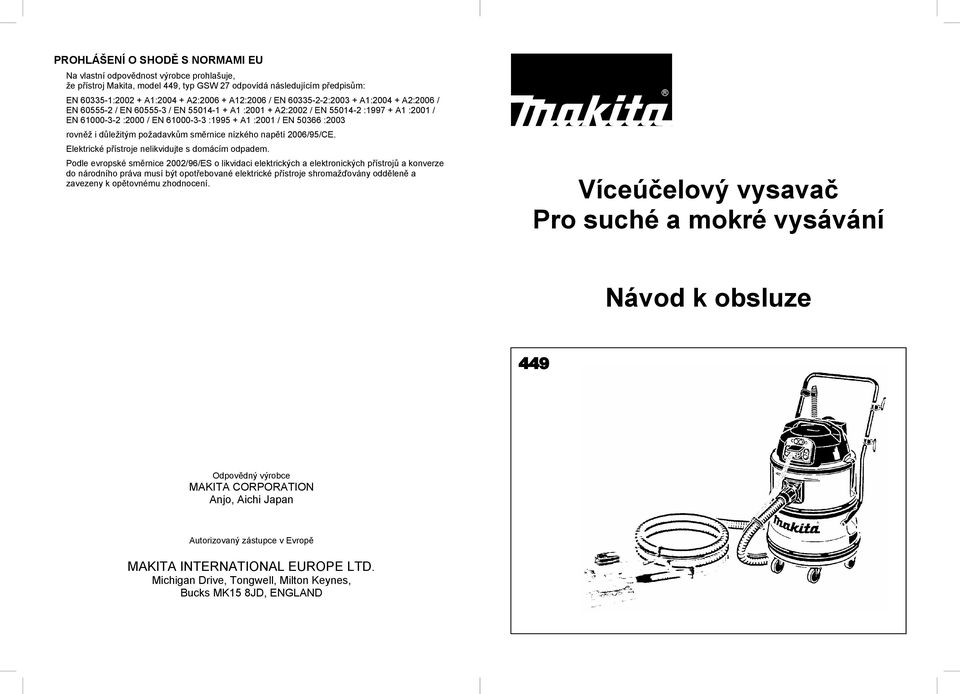 rovn ž i d ležitým požadavk m sm rnice nízkého nap tí 2006/95/CE. Elektrické p ístroje nelikvidujte s domácím odpadem.