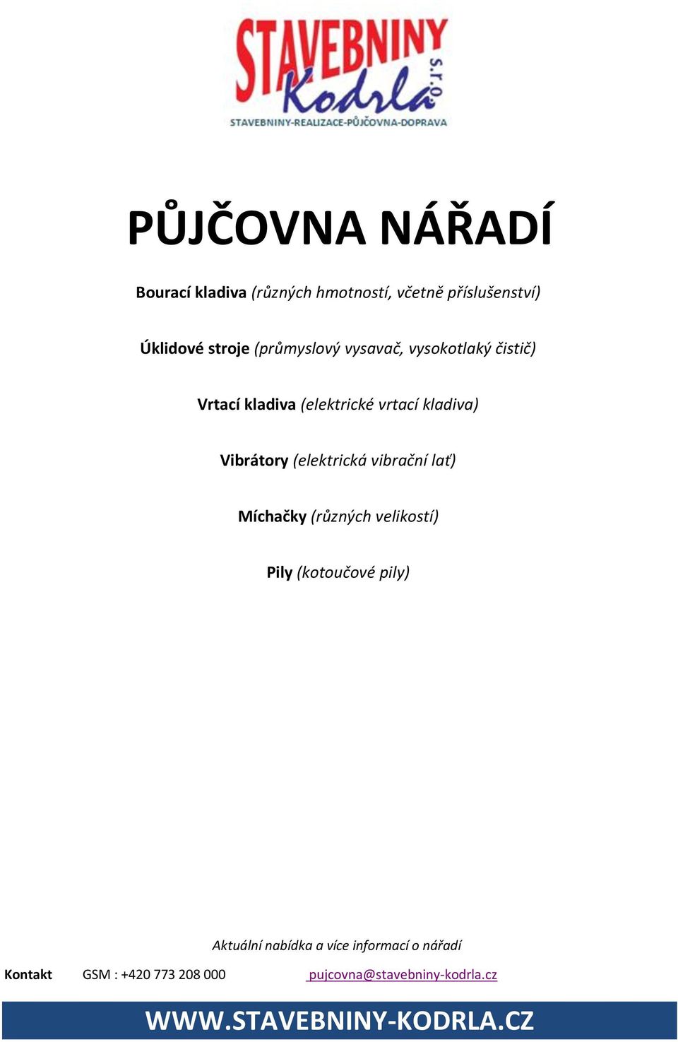 (elektrické vrtací kladiva) Vibrátory (elektrická vibrační lať) Míchačky (různých