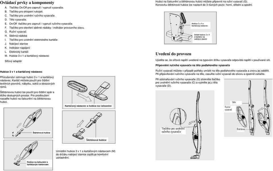 Tlačítko pro uvolnění elektrického kartáče J. Nabíjecí stanice K. Indikátor napájení L. Elektrický kartáč M.