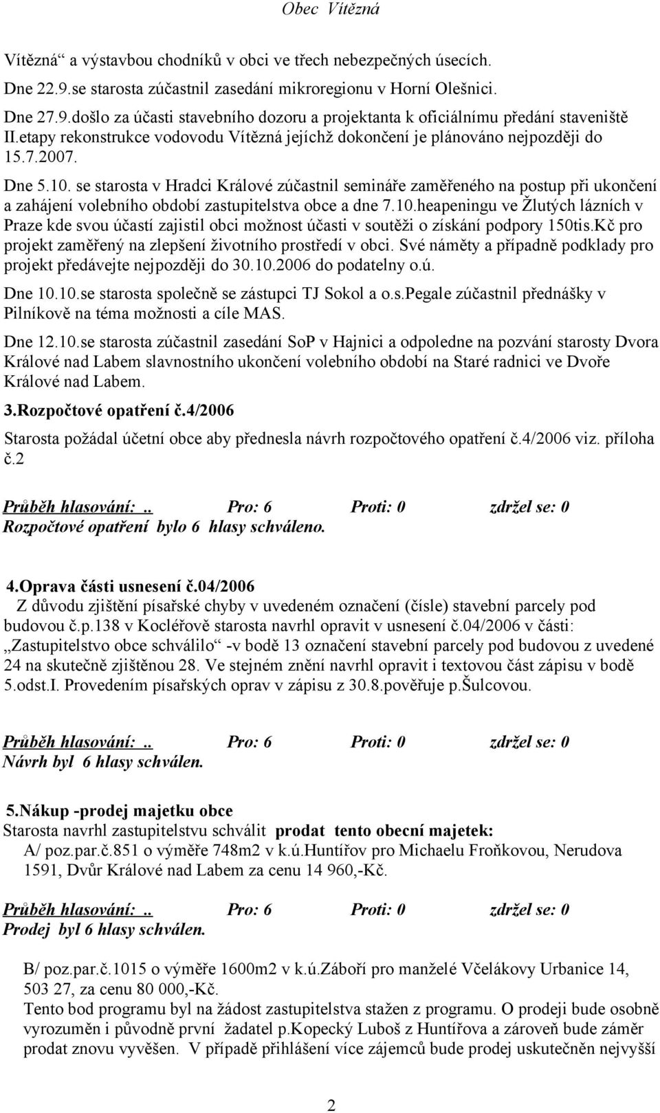 se starosta v Hradci Králové zúčastnil semináře zaměřeného na postup při ukončení a zahájení volebního období zastupitelstva obce a dne 7.10.