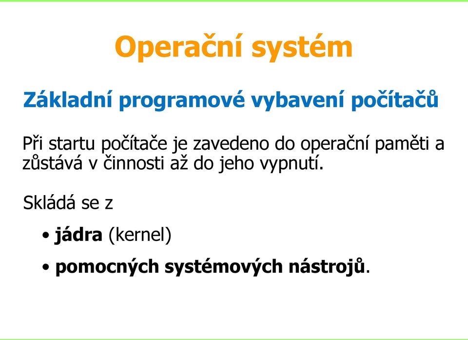 operační paměti a zůstává v činnosti aţ do jeho