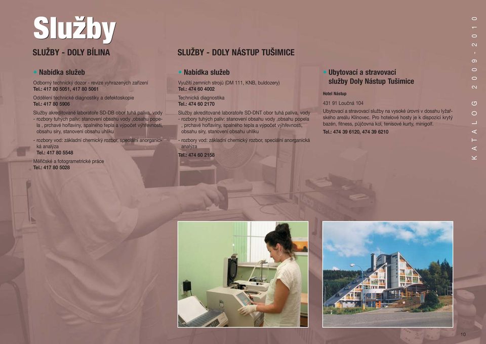síry, stanovení obsahu uhlíku - rozbory vod: základní chemický rozbor, speciální anorganická analýza Tel.: 417 80 5548 Měřičské a fotogrametrické práce Tel.