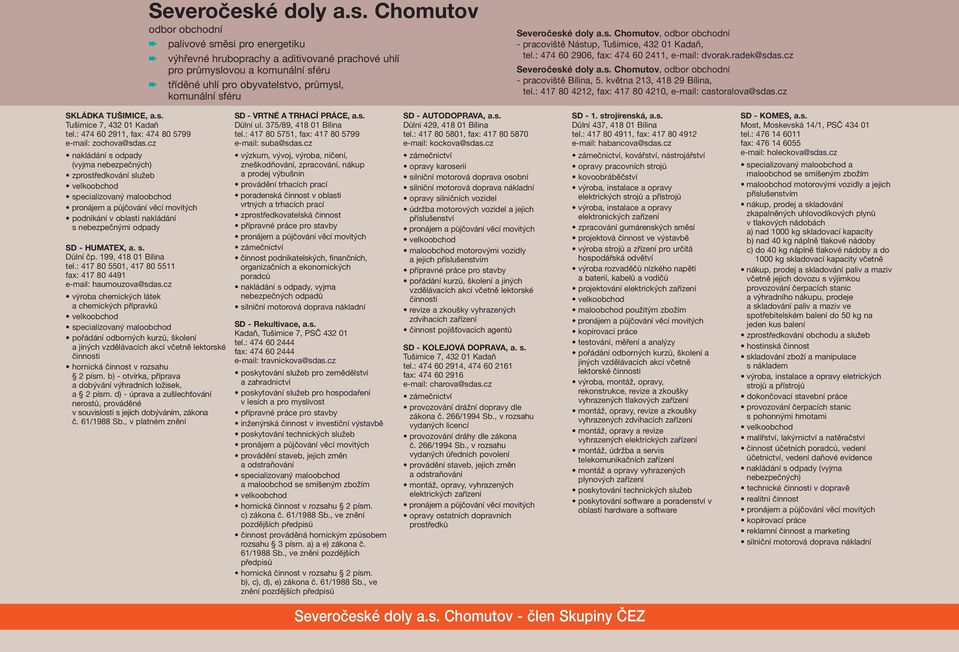 Chomutov odbor obchodní palivové směsi pro energetiku výhřevné hruboprachy a aditivované prachové uhlí pro průmyslovou a komunální sféru tříděné uhlí pro obyvatelstvo, průmysl, komunální sféru 