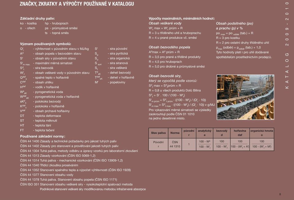 sirnatost - síra bezvodá - obsah veškeré vody v původním stavu - spalné teplo v hořlavině - obsah uhlíku - vodík v hořlavině - pyrogenetická voda - pyrogenetická voda v hořlavině - polokoks bezvodý -