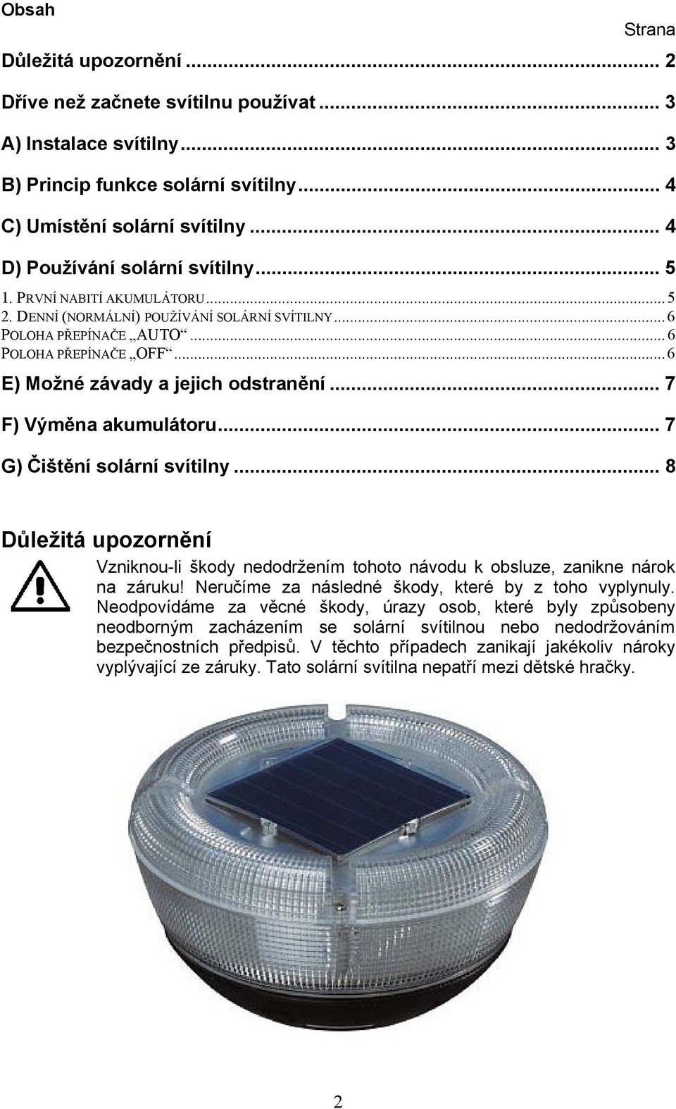 ..6 E) Možné závady a jejich odstranění... 7 F) Výměna akumulátoru... 7 G) Čištění solární svítilny.