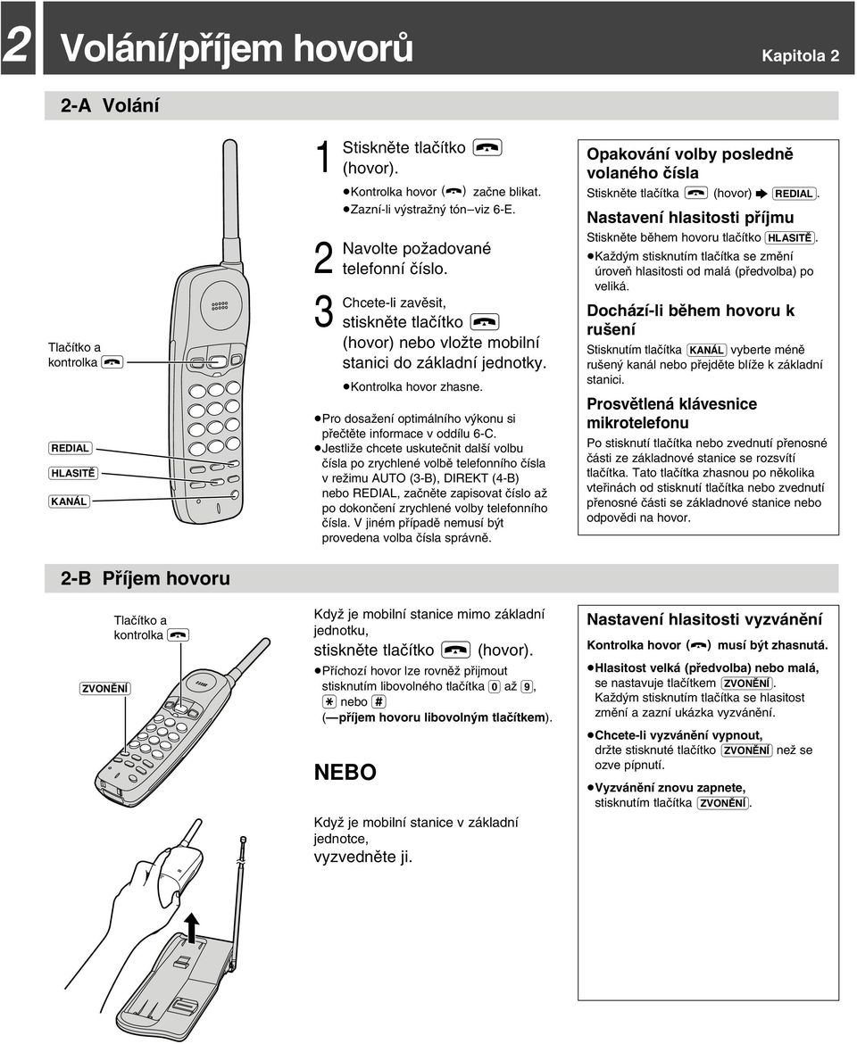 Jestliƒe chcete uskuteçnit dal í volbu çísla po zrychlené volbê telefonního çísla v reƒimu AUTO (-B), DIREKT (4-B) nebo REDIAL, zaçnête zapisovat çíslo aƒ po dokonçení zrychlené volby telefonního