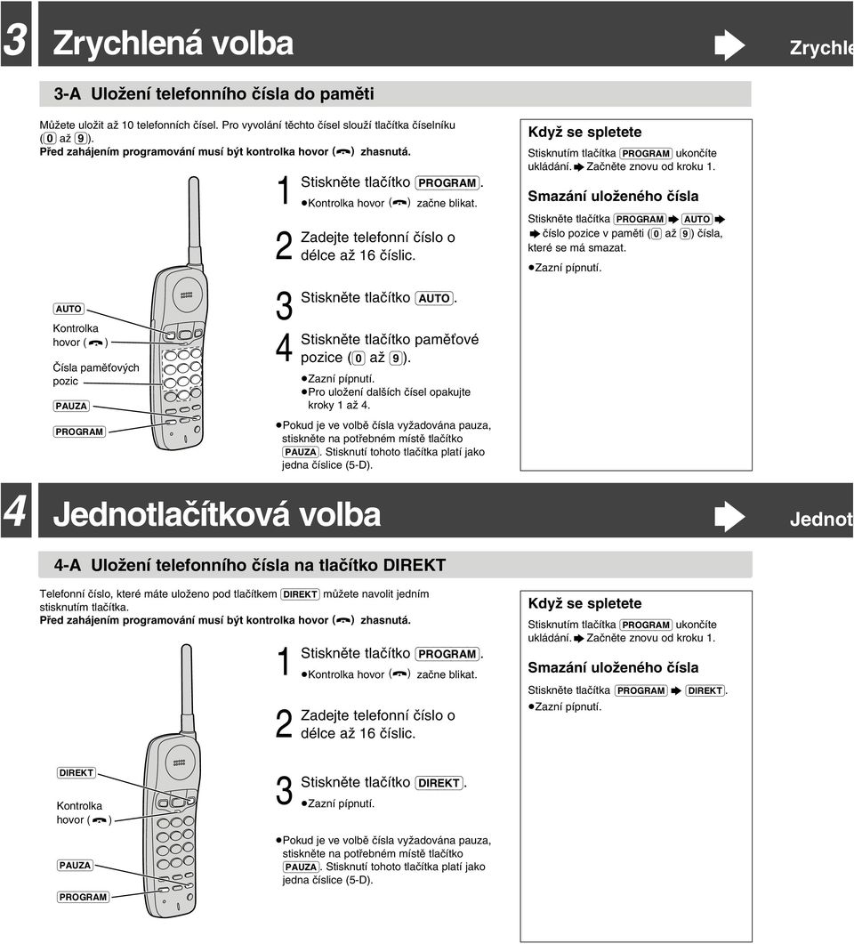 telefonní çíslo o délce aƒ 6 çíslic. tlaçítko (AUTO). tlaçítko pamêïové pozice ((0) aƒ (9)). Pro uloƒení dal ích çísel opakujte kroky aƒ 4.