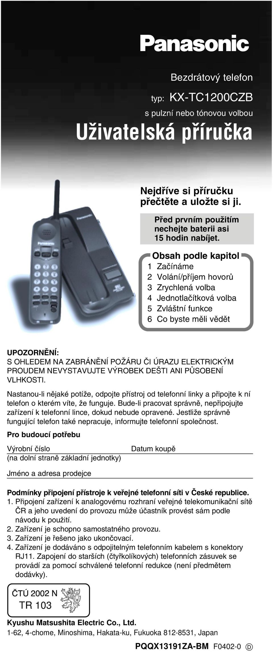 PROUDEM NEVYSTAVUJTE VŸROBEK DE TI ANI PÛSOBENÍ VLHKOSTI. Nastanou-li nêjaké potíƒe, odpojte pâístroj od telefonní linky a pâipojte k ní telefon o kterém víte, ƒe funguje.