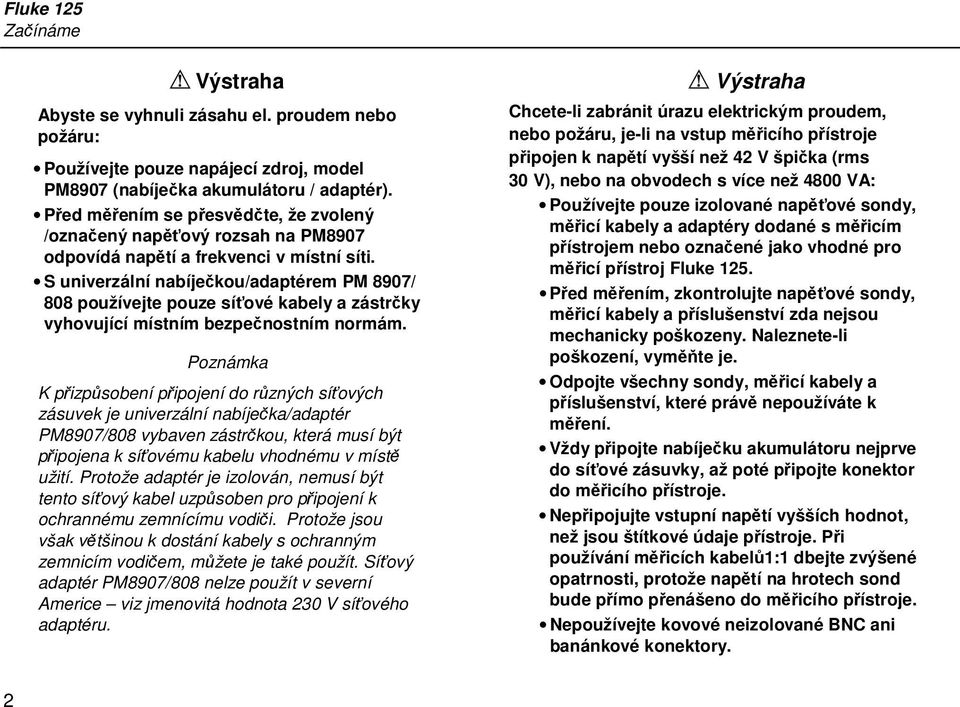 S univerzální nabíječkou/adaptérem PM 8907/ 808 používejte pouze síťové kabely a zástrčky vyhovující místním bezpečnostním normám.