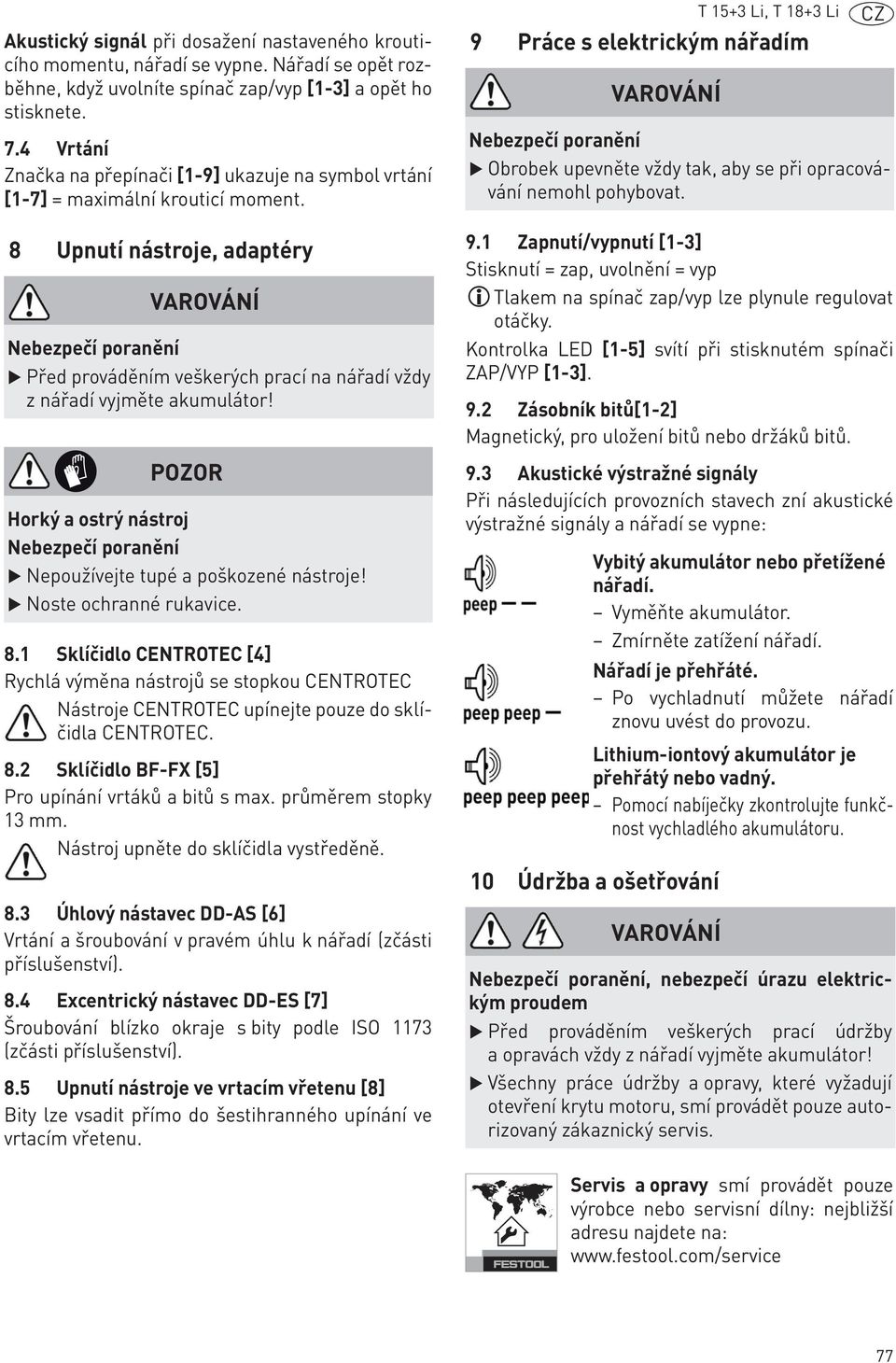 POZOR Horký a ostrý nástroj Nepoužívejte tupé a poškozené nástroje! Noste ochranné rukavice. 8.