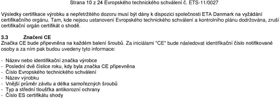 3 Značení CE Značka CE bude připevněna na každém balení šroubů.