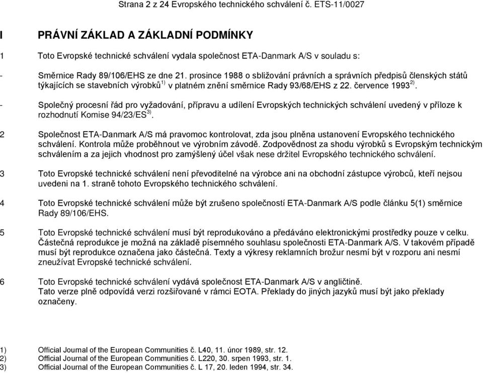 prosince 1988 o sbližování právních a správních předpisů členských států týkajících se stavebních výrobků 1) v platném znění směrnice Rady 93/68/EHS z 22. července 1993 2).