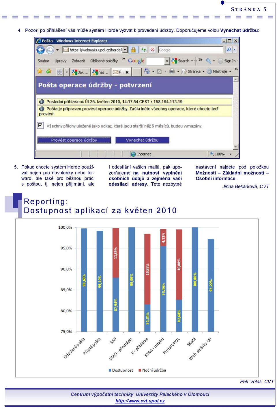 nejen přijímání, ale i odesílání vašich mailů, pak upozorňujeme na nutnost vyplnění osobních údajů a zejména vaší odesílací adresy.