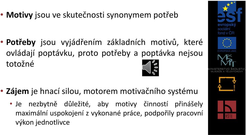 hnací silou, motorem motivačního systému Je nezbytně důležité, aby motivy činností