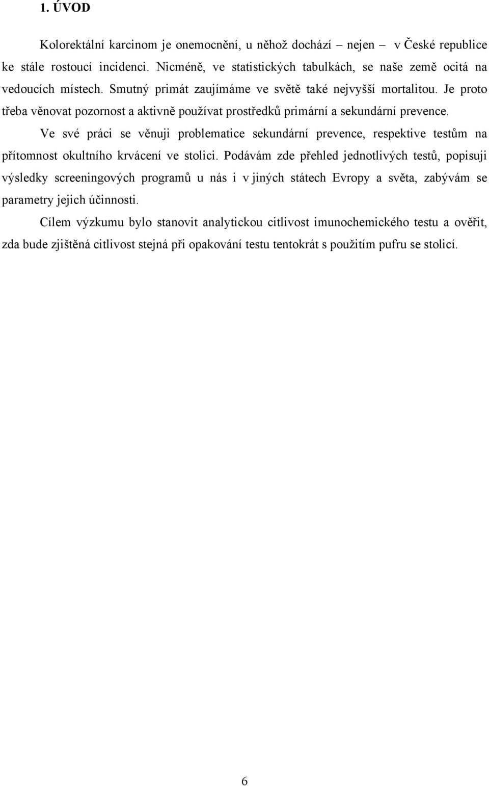 Ve své práci se věnuji problematice sekundární prevence, respektive testům na přítomnost okultního krvácení ve stolici.