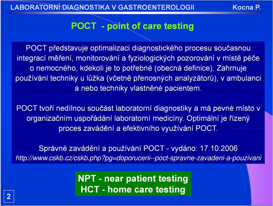 POCT tvoří nedílnou součást laboratorní diagnostiky a má pevné místo v organizačním uspořádání laboratorní medicíny.