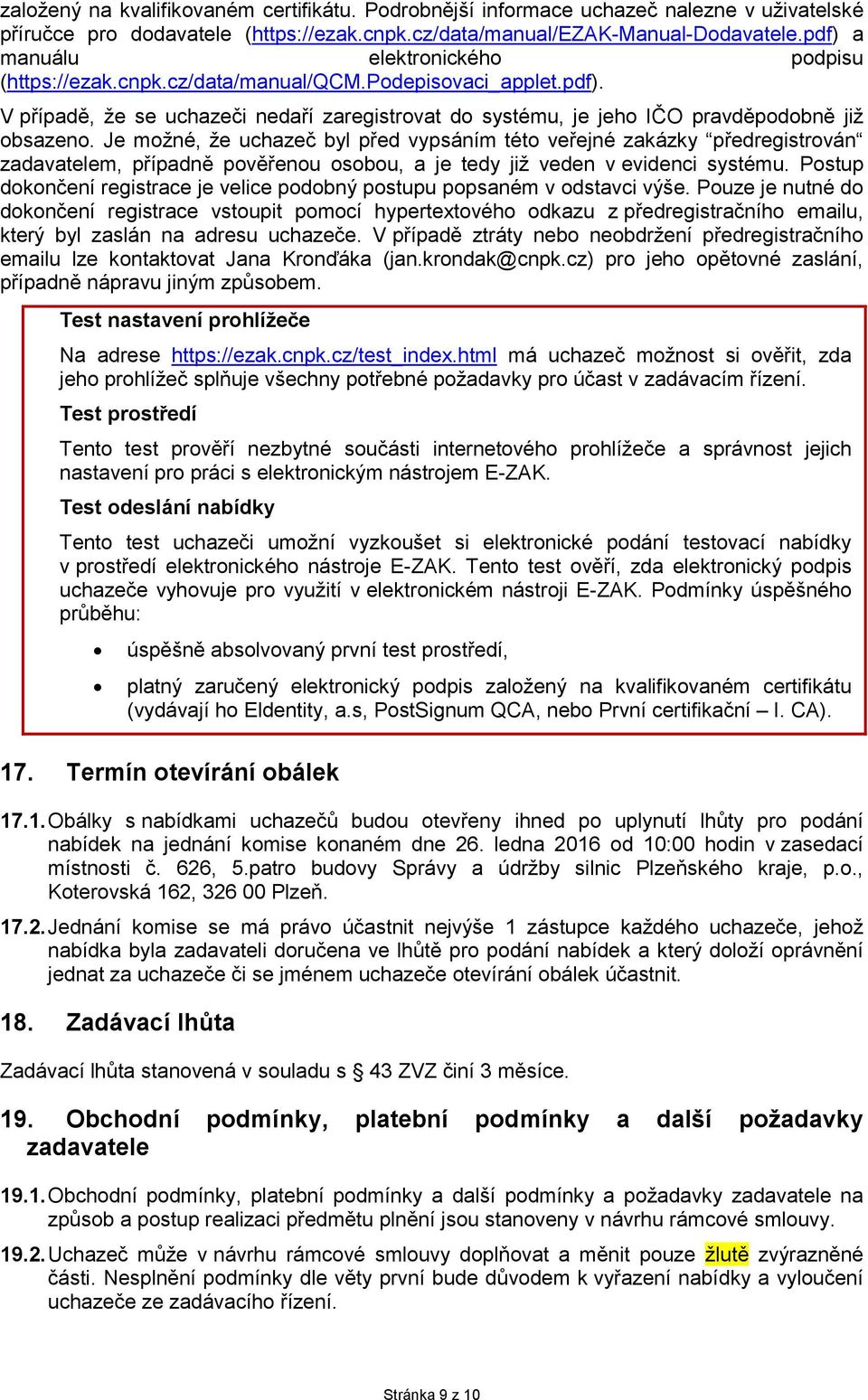 Je možné, že uchazeč byl před vypsáním této veřejné zakázky předregistrován zadavatelem, případně pověřenou osobou, a je tedy již veden v evidenci systému.