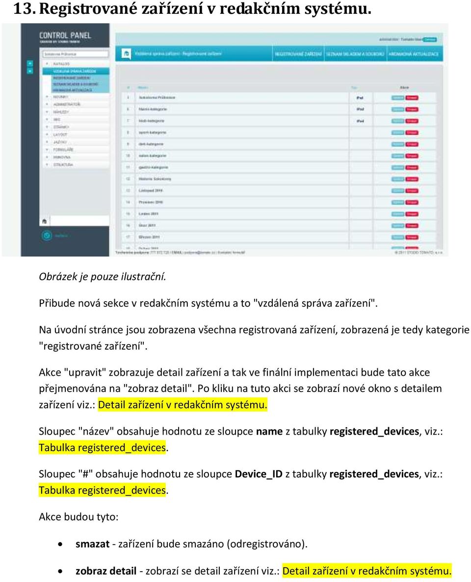 Akce "upravit" zobrazuje detail zařízení a tak ve finální implementaci bude tato akce přejmenována na "zobraz detail". Po kliku na tuto akci se zobrazí nové okno s detailem zařízení viz.