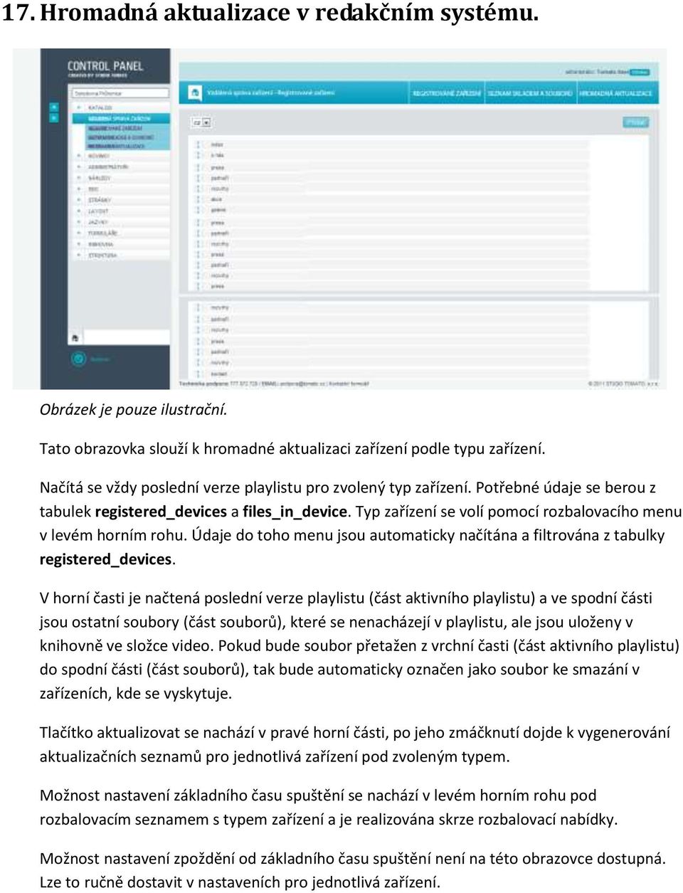 Typ zařízení se volí pomocí rozbalovacího menu v levém horním rohu. Údaje do toho menu jsou automaticky načítána a filtrována z tabulky registered_devices.