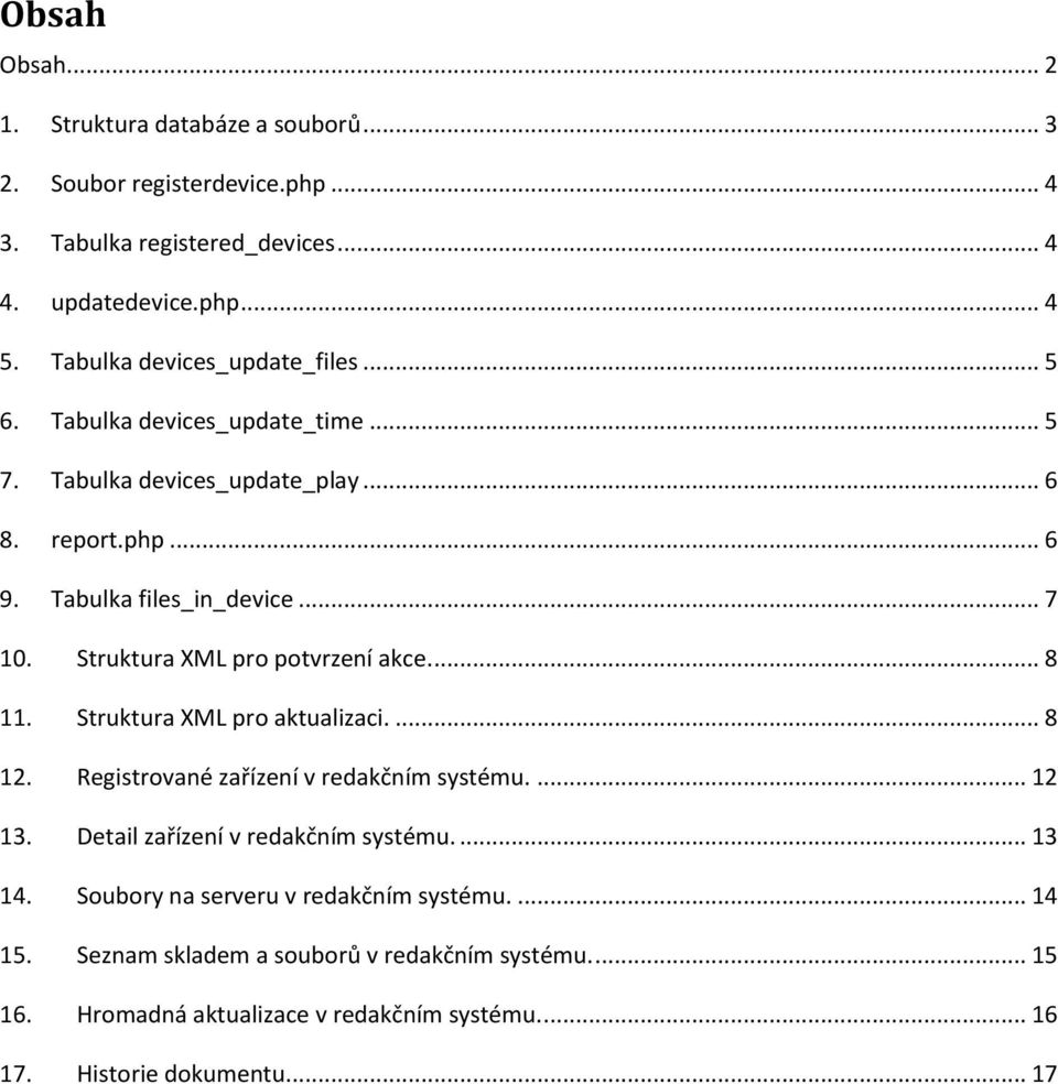 Struktura XML pro potvrzení akce.... 8 11. Struktura XML pro aktualizaci.... 8 12. Registrované zařízení v redakčním systému.... 12 13.