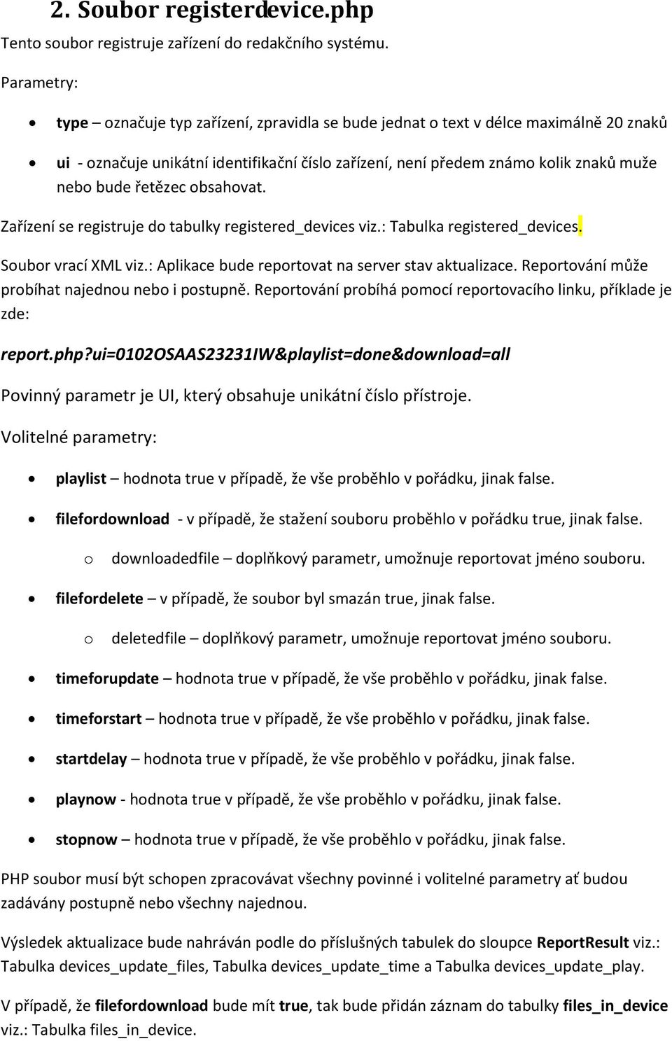 řetězec obsahovat. Zařízení se registruje do tabulky registered_devices viz.: Tabulka registered_devices. Soubor vrací XML viz.: Aplikace bude reportovat na server stav aktualizace.