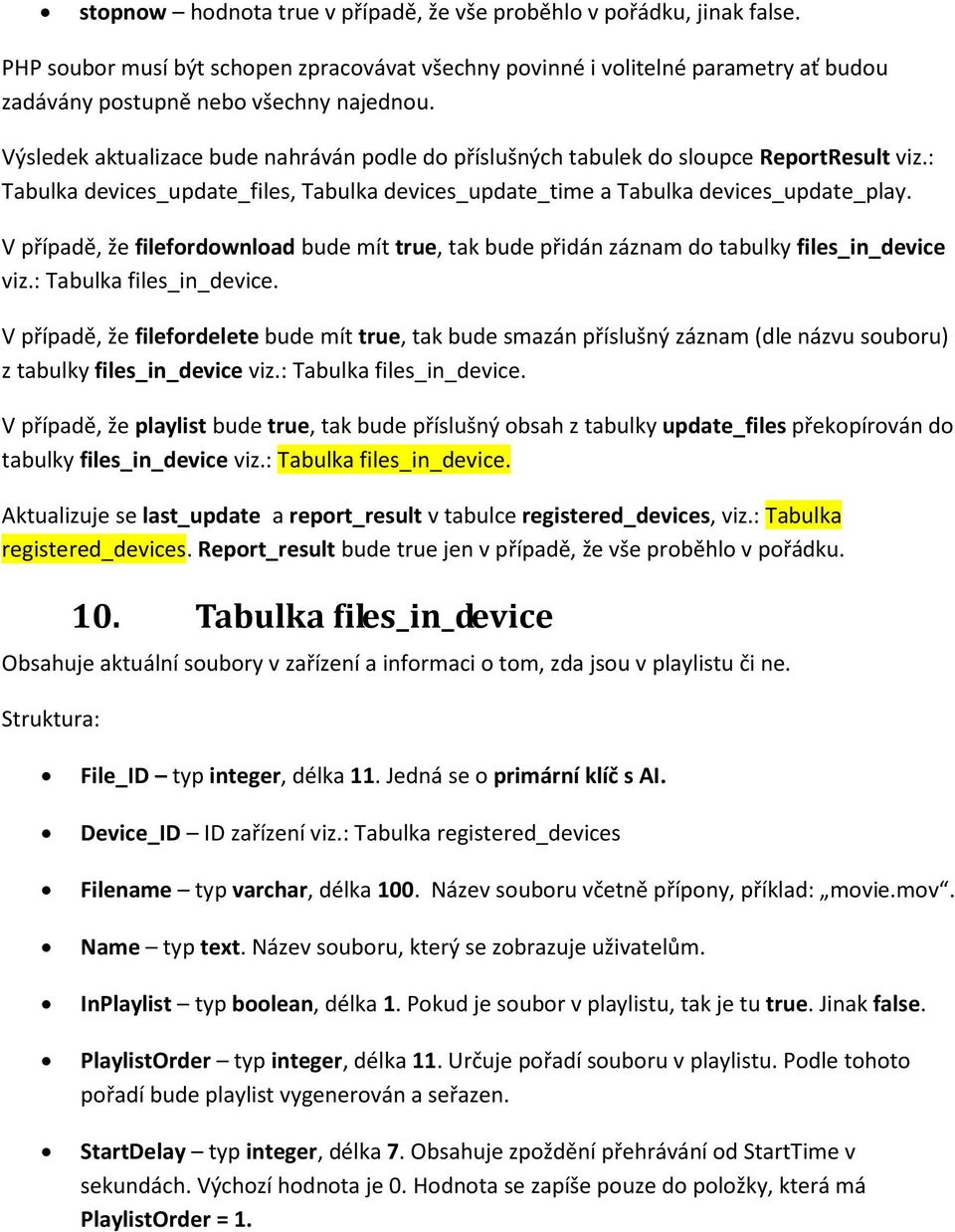 V případě, že filefordownload bude mít true, tak bude přidán záznam do tabulky files_in_device viz.: Tabulka files_in_device.