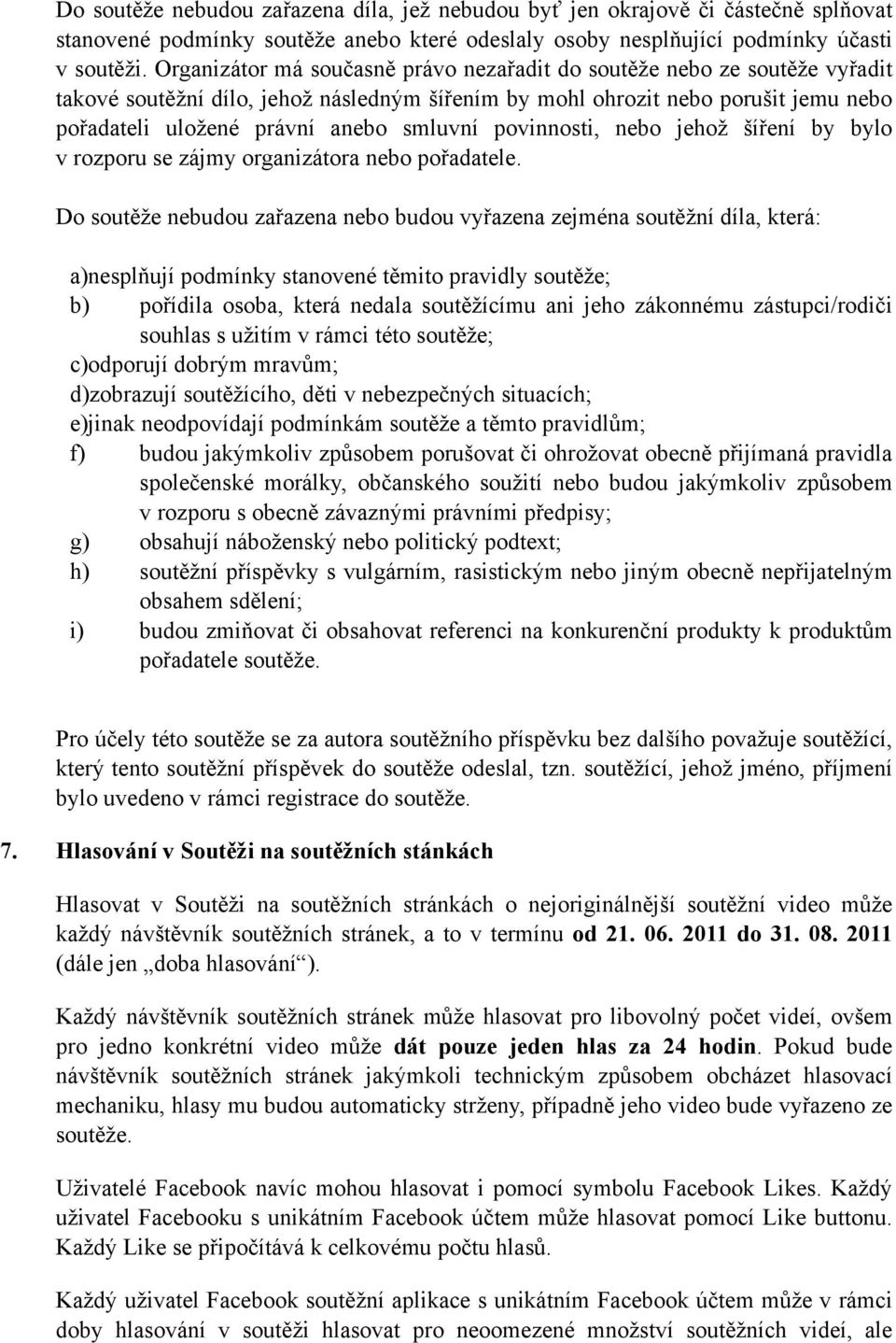 povinnosti, nebo jehož šíření by bylo v rozporu se zájmy organizátora nebo pořadatele.