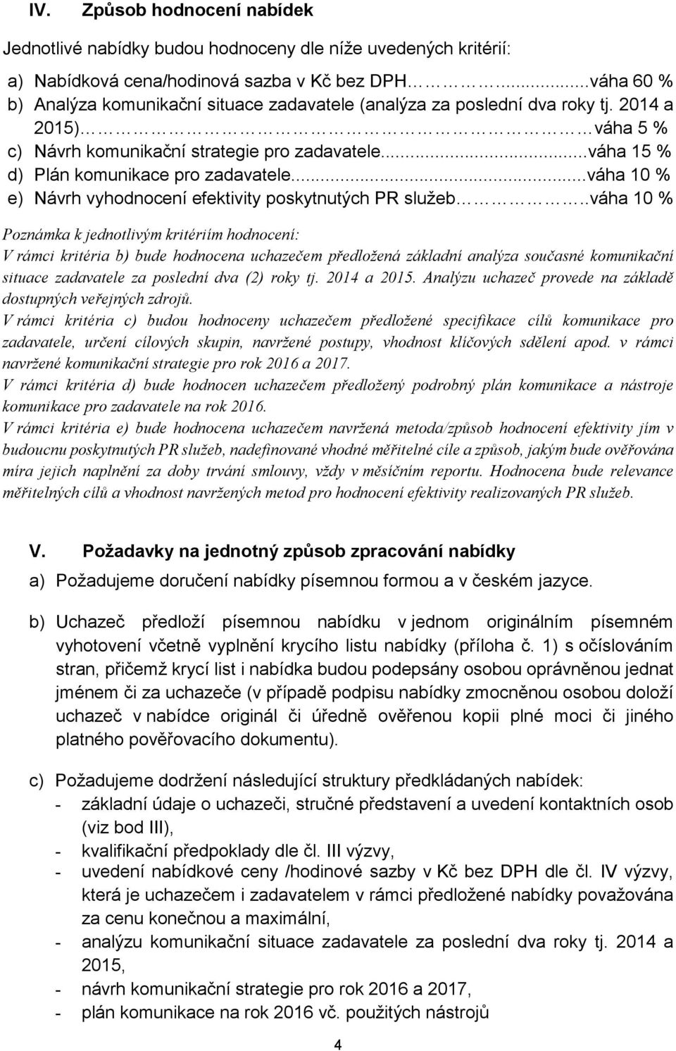 ..váha 10 % e) Návrh vyhodnocení efektivity poskytnutých PR služeb.