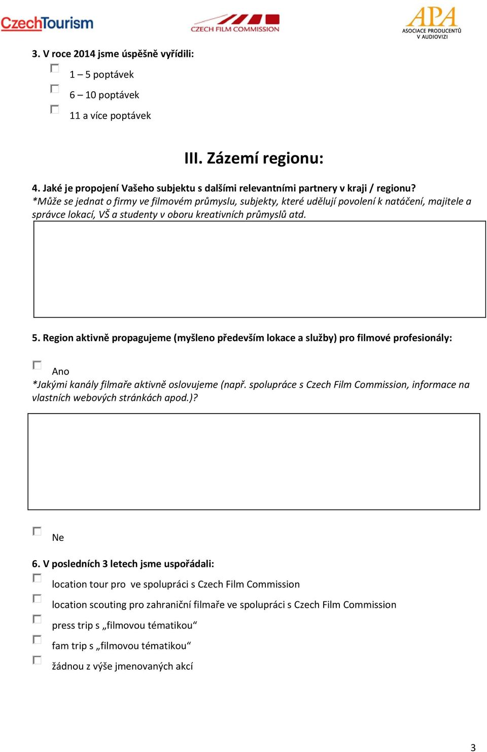 Region aktivně propagujeme (myšleno především lokace a služby) pro filmové profesionály: Ano *Jakými kanály filmaře aktivně oslovujeme (např.