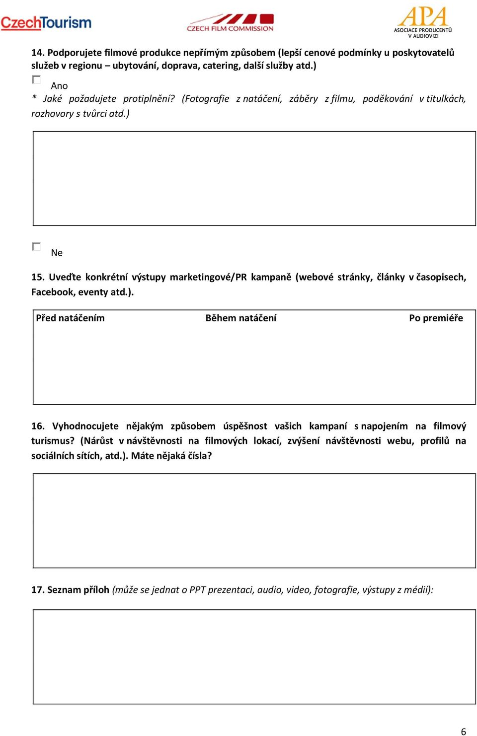 Uveďte konkrétní výstupy marketingové/pr kampaně (webové stránky, články v časopisech, Facebook, eventy atd.). Před natáčením Během natáčení Po premiéře 16.