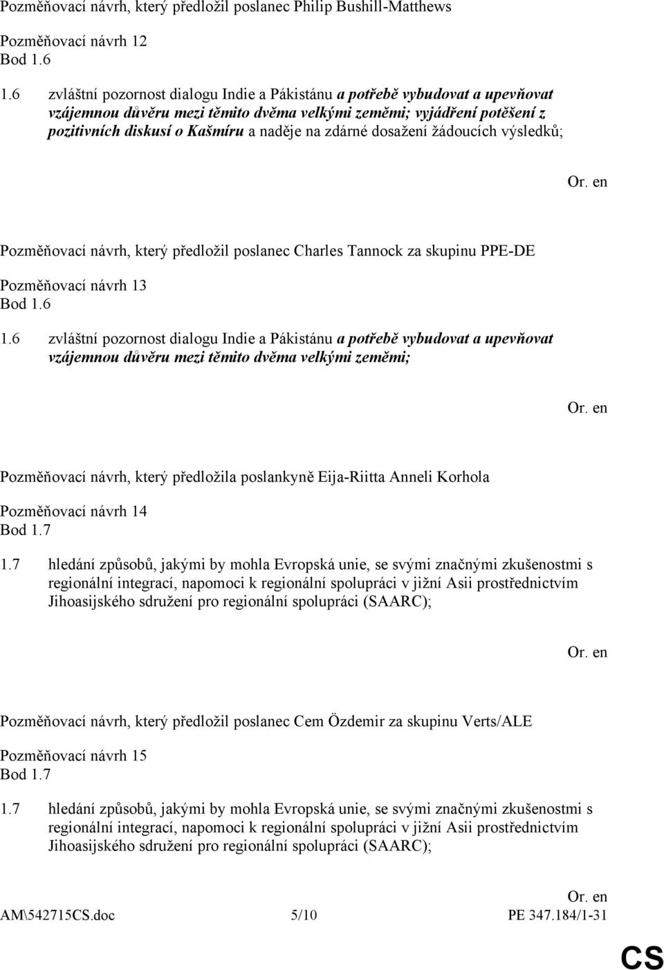 dosažení žádoucích výsledků; Pozměňovací návrh, který předložil poslanec Charles Tannock za skupinu PPE-DE Pozměňovací návrh 13 Bod 1.6 1.