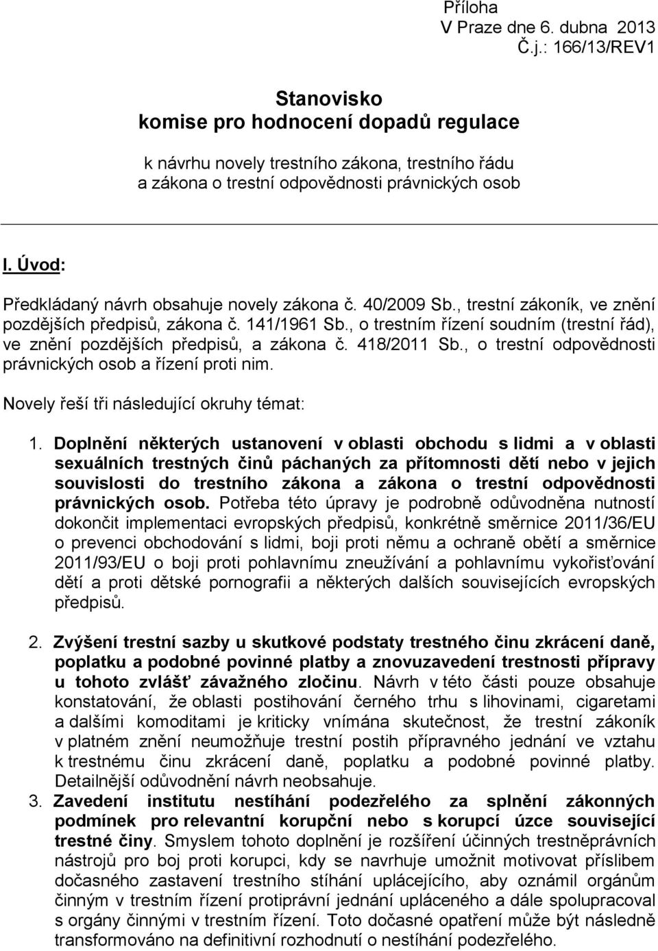 , o trestním řízení soudním (trestní řád), ve znění pozdějších předpisů, a zákona č. 418/2011 Sb., o trestní odpovědnosti právnických osob a řízení proti nim.