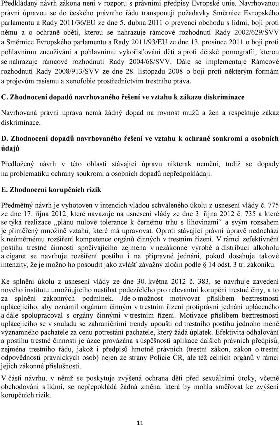 dubna 2011 o prevenci obchodu s lidmi, boji proti němu a o ochraně obětí, kterou se nahrazuje rámcové rozhodnutí Rady 2002/629/SVV a Směrnice Evropského parlamentu a Rady 2011/93/EU ze dne 13.