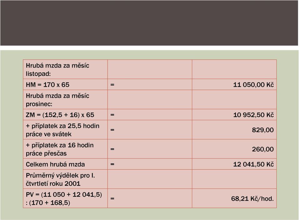 příplatek za 16 hodin práce přesčas = 829,00 = 260,00 Celkem hrubá mzda = 12 041,50 Kč