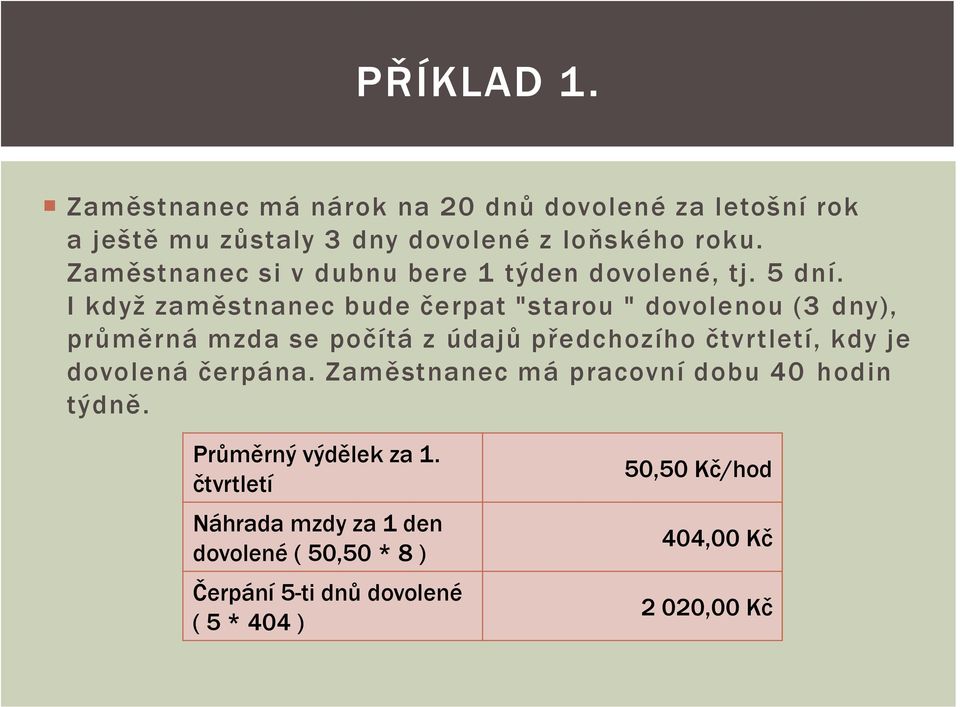 I když zaměstnanec bude čerpat "starou " dovolenou (3 dny), průměrná mzda se počítá z údajů předchozího čtvrtletí, kdy je