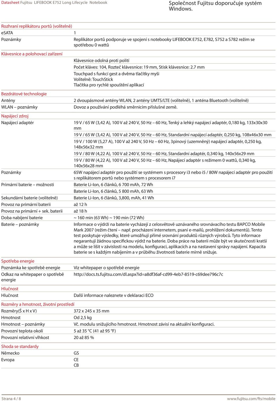 baterii Doba nabíjení baterie Baterie poznámky Spotřeba energie Poznámka ke spotřebě energie Odkaz na whitepaper o spotřebě energie Hlučnost Hlučnost Klávesnice odolná proti polití Počet kláves: 104,