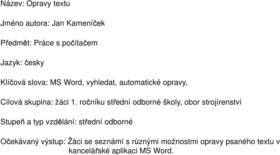 ročníku střední odborné školy, obor strojírenství Stupeň a typ vzdělání: střední odborné