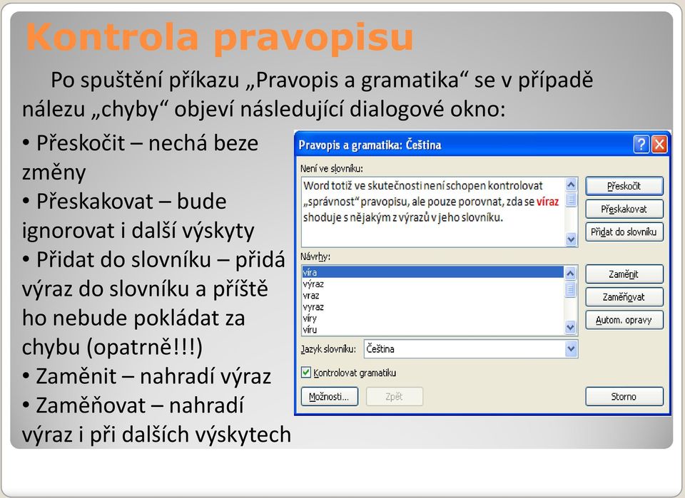 i další výskyty Přidat do slovníku přidá výraz do slovníku a příště ho nebude pokládat