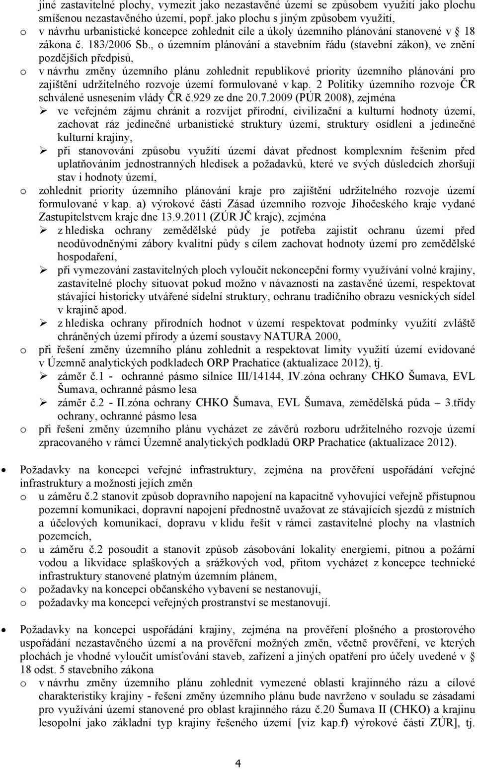 , o územním plánování a stavebním řádu (stavební zákon), ve znění pozdějších předpisů, o v návrhu změny územního plánu zohlednit republikové priority územního plánování pro zajištění udržitelného