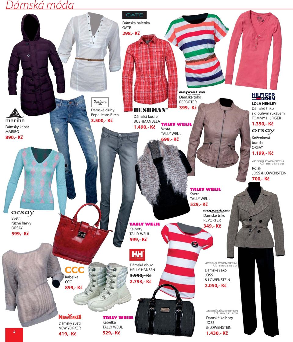 199,- Kč Rolák JOSS & LÖWENSTEIN 700,- Kč Svetr TALLY WEIJL 529,- Kč Svetr, různé barvy ORSAY 599,- Kč Kalhoty TALLY WEIJL 599,- Kč reportershop.