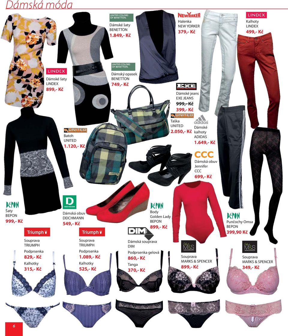 649,- Kč Dámská obuv Jennifer CCC 699,- Kč Šaty Dámská obuv Body BEPON DEICHMANN Golden Lady 999,- Kč BEPON Punčochy Omsa 549,- Kč 899,- Kč BEPON 399,90 Kč Souprava