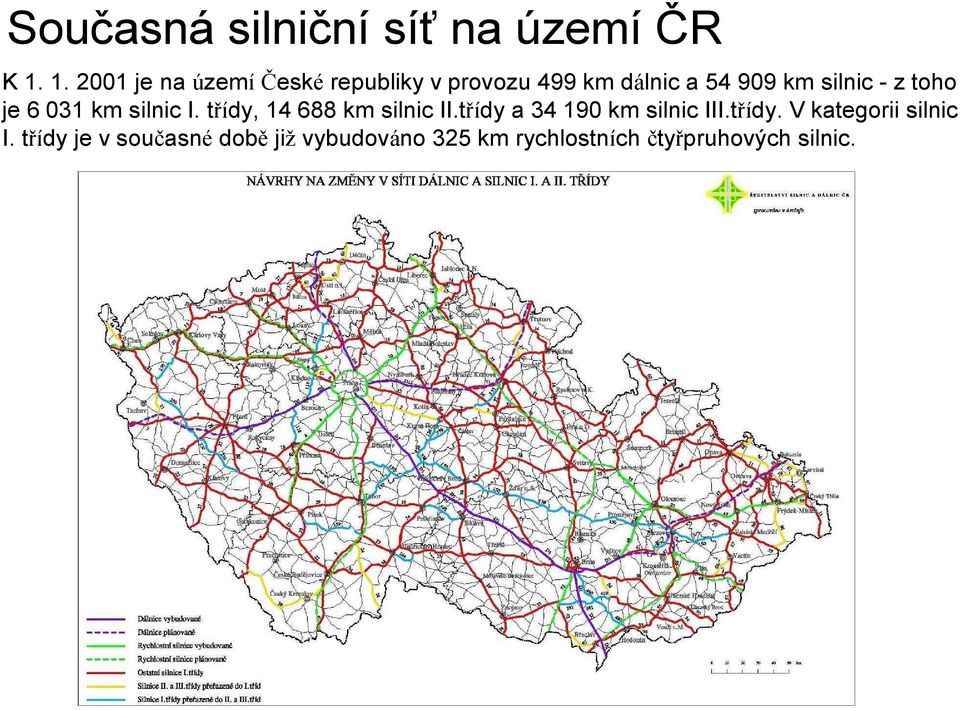 - z toho je 6 031 km silnic I. třídy, 14 688 km silnic II.