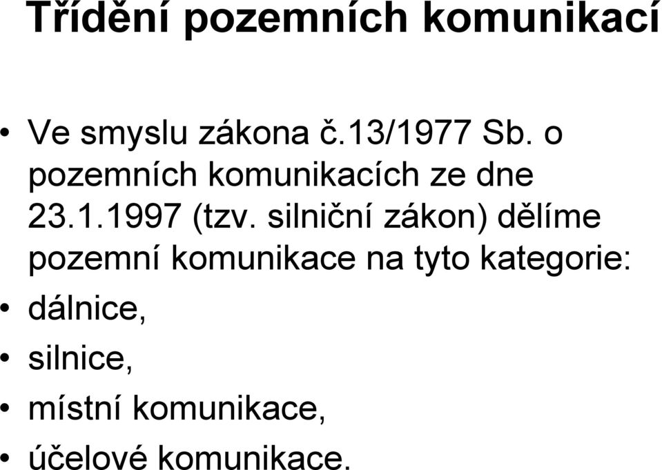 silniční zákon) dělíme pozemní komunikace na tyto