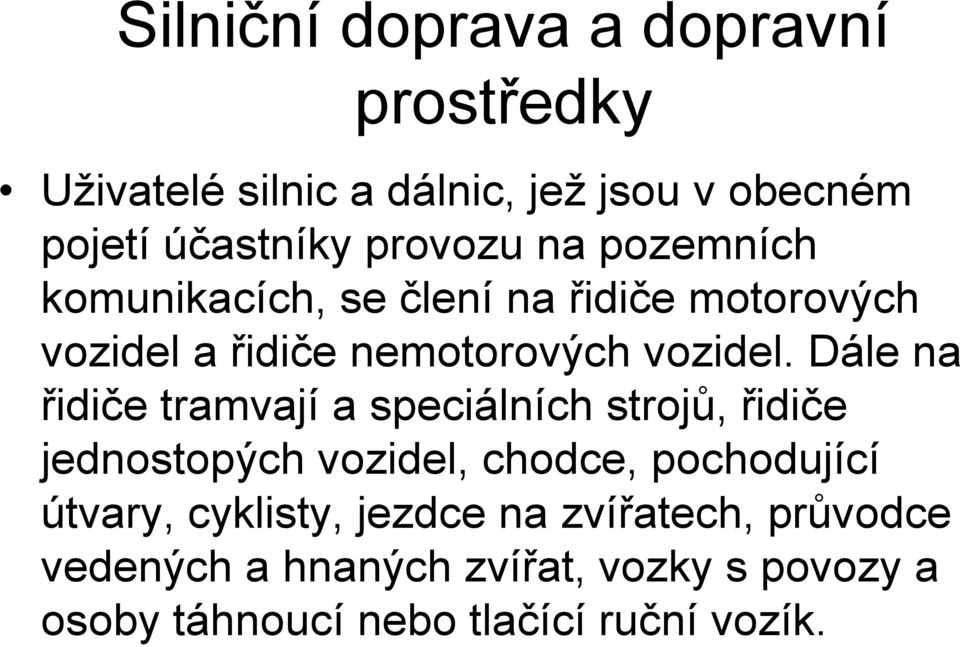 Dále na řidiče tramvají a speciálních strojů, řidiče jednostopých vozidel, chodce, pochodující útvary,