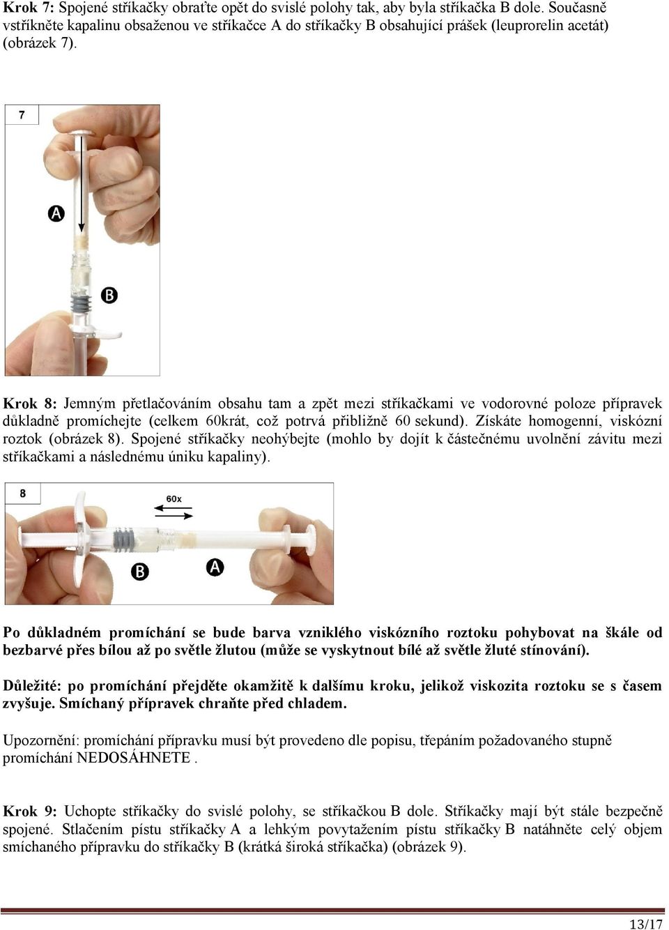 Krok 8: Jemným přetlačováním obsahu tam a zpět mezi stříkačkami ve vodorovné poloze přípravek důkladně promíchejte (celkem 60krát, což potrvá přibližně 60 sekund).