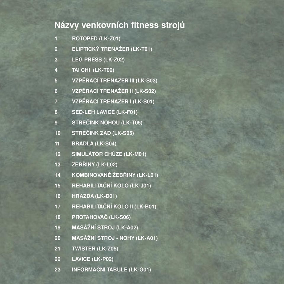 12 SIMULÁTOR CHŮZE (LK-M01) 13 ŽEBŘINY (LK-L02) 14 KOMBINOVANÉ ŽEBŘINY (LK-L01) 15 REHABILITAČNÍ KOLO (LK-J01) 16 HRAZDA (LK-D01) 17 REHABILITAČNÍ KOLO II