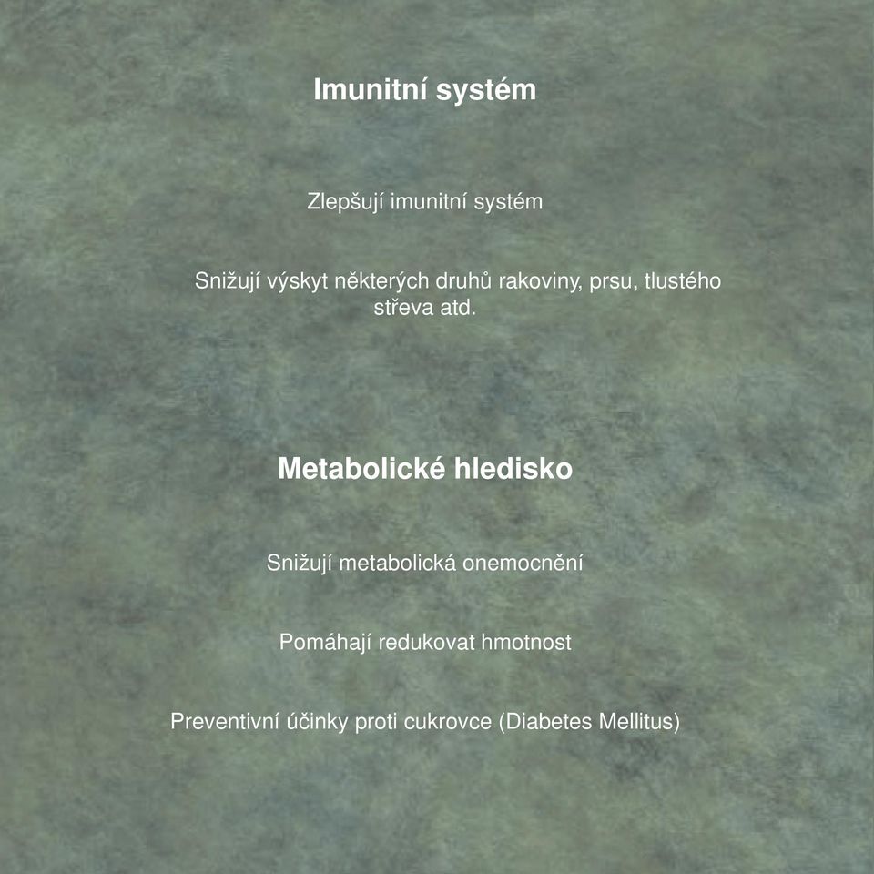 Metabolické hledisko Snižují metabolická onemocnění Pomáhají