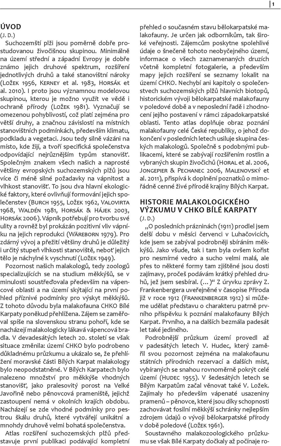 I proto jsou významnou modelovou skupinou, kterou je možno využít ve vědě i ochraně přírody (Ložek 1981).