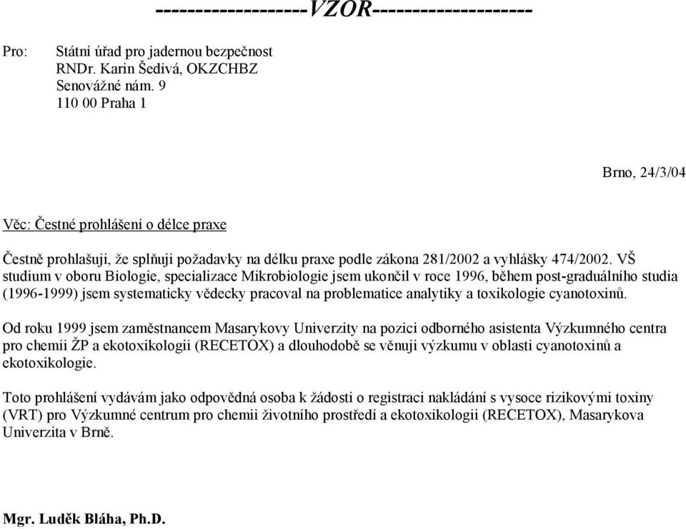 VŠ studium v oboru Biologie, specializace Mikrobiologie jsem ukončil v roce 1996, během post-graduálního studia (1996-1999) jsem systematicky vědecky pracoval na problematice analytiky a toxikologie